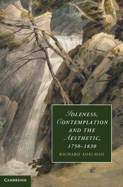 Idleness, Contemplation and the Aesthetic, 1750–1830 (Hardback) 9780521190688