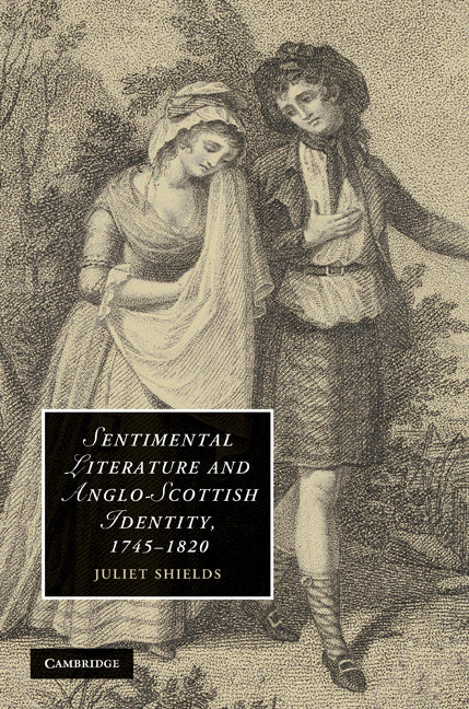 Sentimental Literature and Anglo-Scottish Identity, 1745–1820 (Hardback) 9780521190947