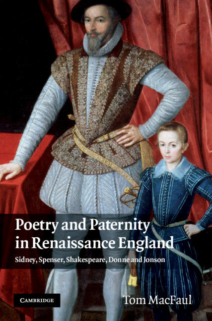 Poetry and Paternity in Renaissance England; Sidney, Spenser, Shakespeare, Donne and Jonson (Hardback) 9780521191104