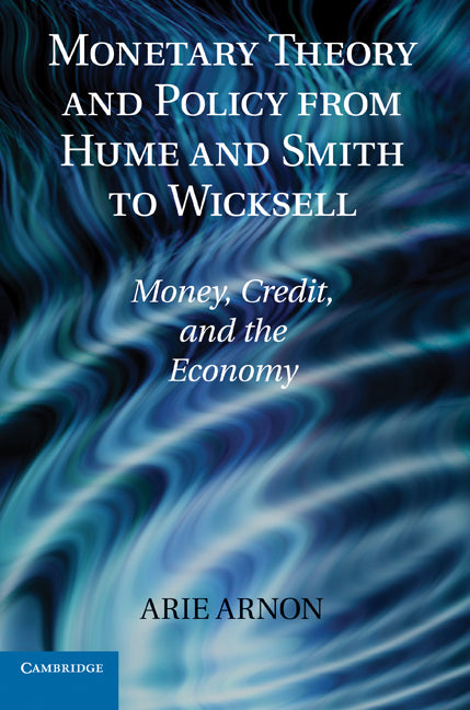 Monetary Theory and Policy from Hume and Smith to Wicksell; Money, Credit, and the Economy (Hardback) 9780521191135
