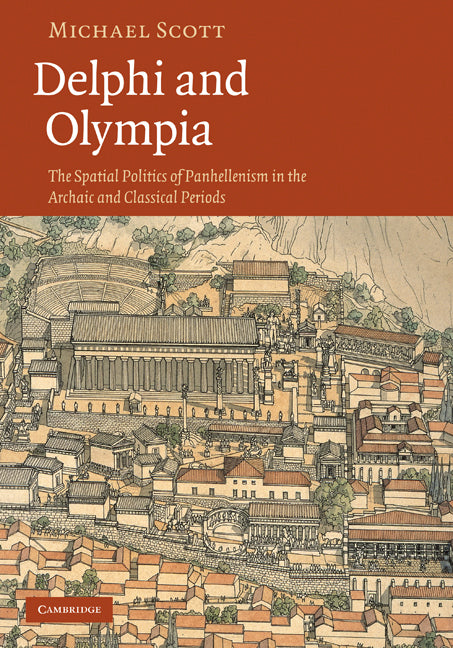 Delphi and Olympia; The Spatial Politics of Panhellenism in the Archaic and Classical Periods (Hardback) 9780521191265