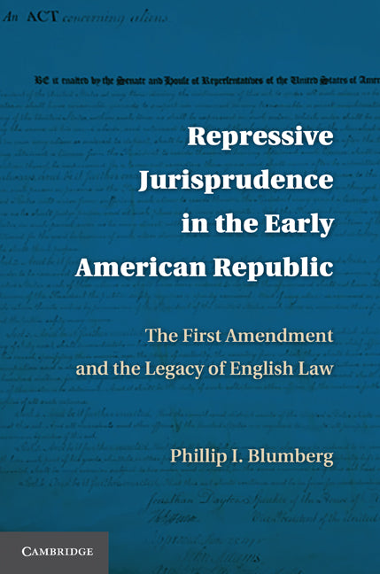 Repressive Jurisprudence in the Early American Republic; The First Amendment and the Legacy of English Law (Hardback) 9780521191357