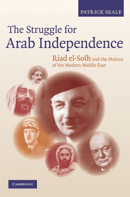 The Struggle for Arab Independence; Riad el-Solh and the Makers of the Modern Middle East (Hardback) 9780521191371