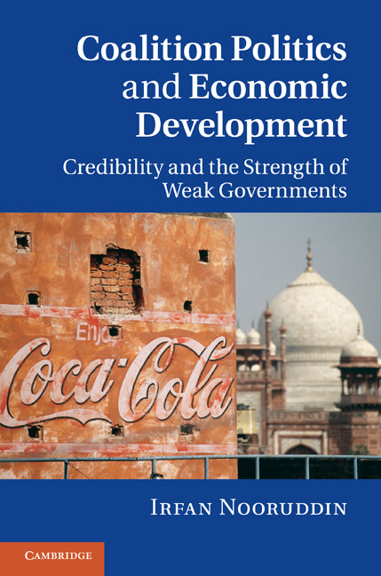 Coalition Politics and Economic Development; Credibility and the Strength of Weak Governments (Hardback) 9780521191401