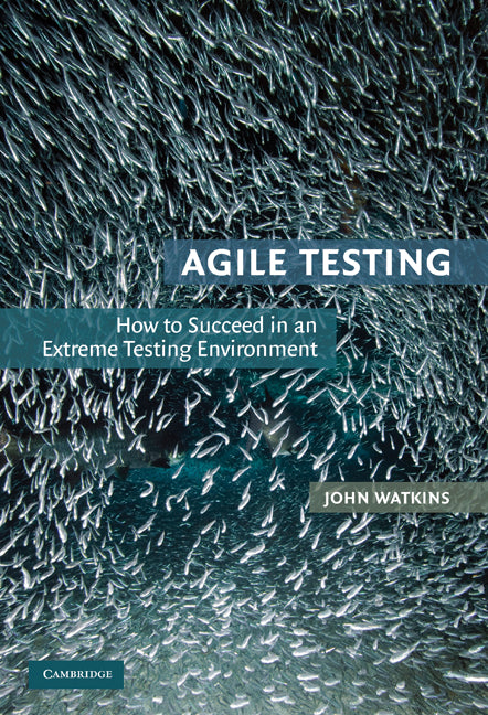 Agile Testing; How to Succeed in an Extreme Testing Environment (Hardback) 9780521191814