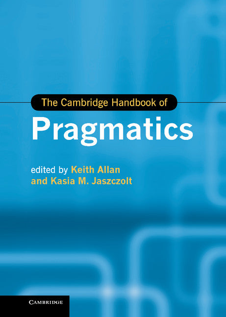 The Cambridge Handbook of Pragmatics (Hardback) 9780521192071