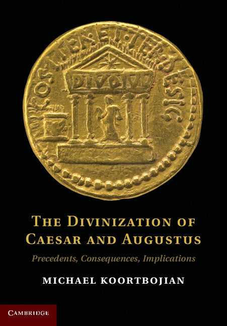 The Divinization of Caesar and Augustus; Precedents, Consequences, Implications (Hardback) 9780521192156