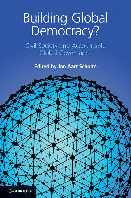 Building Global Democracy?; Civil Society and Accountable Global Governance (Hardback) 9780521192194