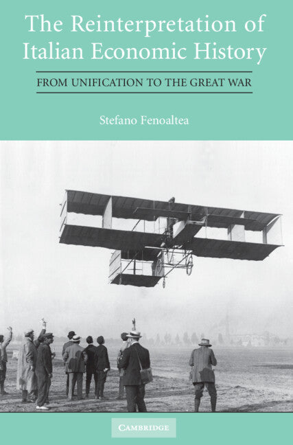 The Reinterpretation of Italian Economic History; From Unification to the Great War (Hardback) 9780521192385