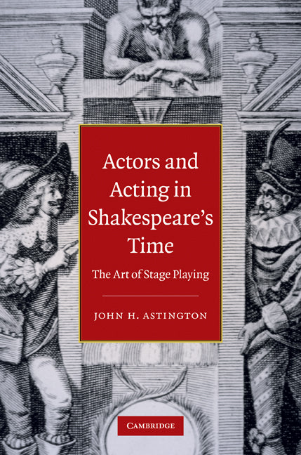 Actors and Acting in Shakespeare's Time; The Art of Stage Playing (Hardback) 9780521192507