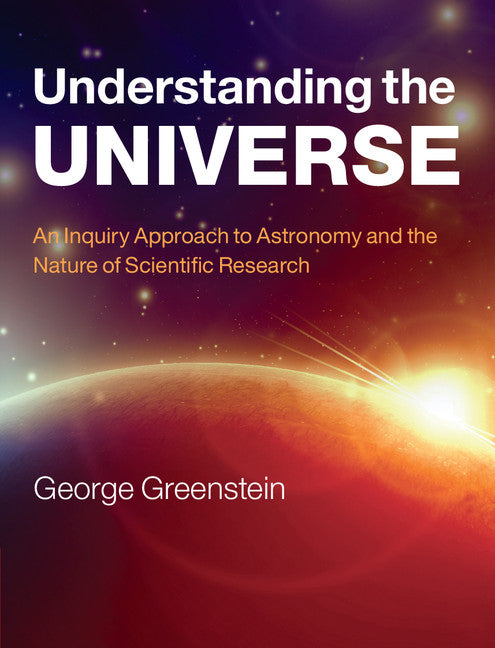 Understanding the Universe; An Inquiry Approach to Astronomy and the Nature of Scientific Research (Hardback) 9780521192590