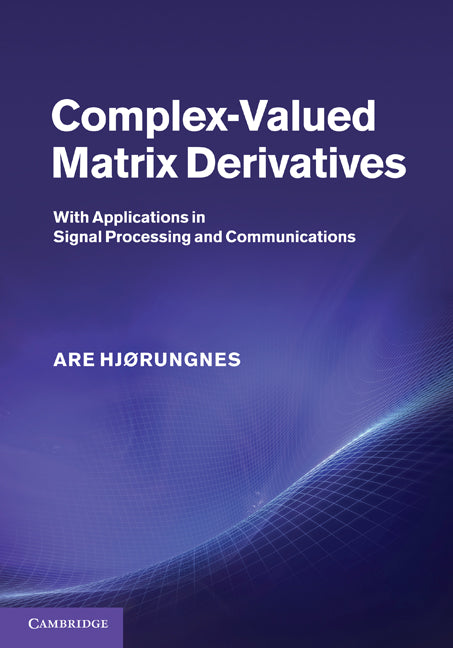 Complex-Valued Matrix Derivatives; With Applications in Signal Processing and Communications (Hardback) 9780521192644