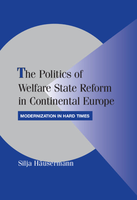 The Politics of Welfare State Reform in Continental Europe; Modernization in Hard Times (Hardback) 9780521192729