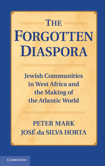 The Forgotten Diaspora; Jewish Communities in West Africa and the Making of the Atlantic World (Hardback) 9780521192866