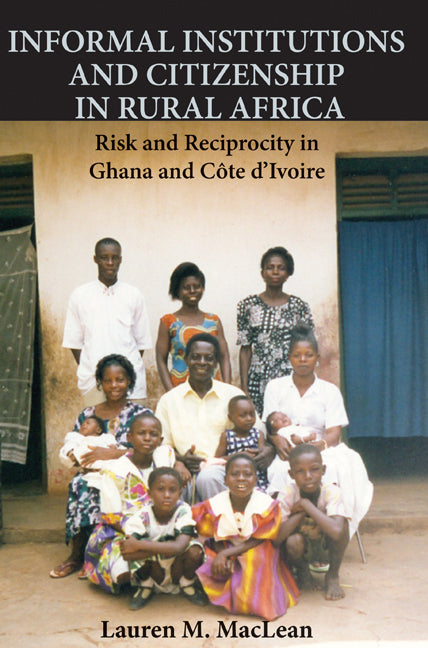 Informal Institutions and Citizenship in Rural Africa; Risk and Reciprocity in Ghana and Côte d'Ivoire (Hardback) 9780521192965