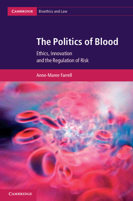 The Politics of Blood; Ethics, Innovation and the Regulation of Risk (Hardback) 9780521193184