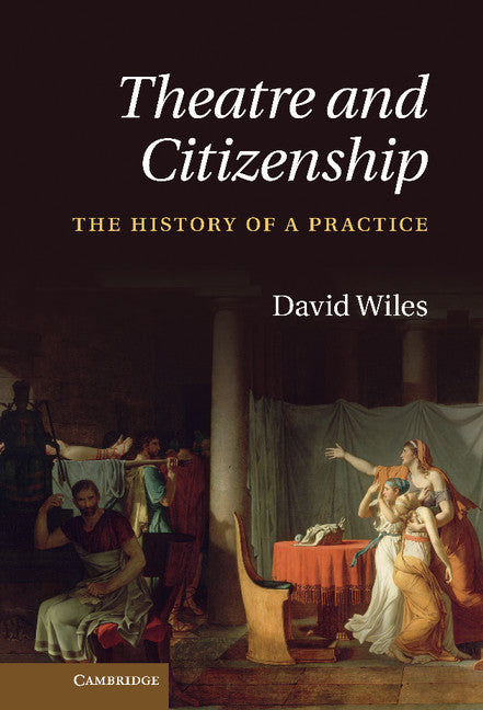 Theatre and Citizenship; The History of a Practice (Hardback) 9780521193276
