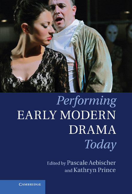 Performing Early Modern Drama Today (Hardback) 9780521193351