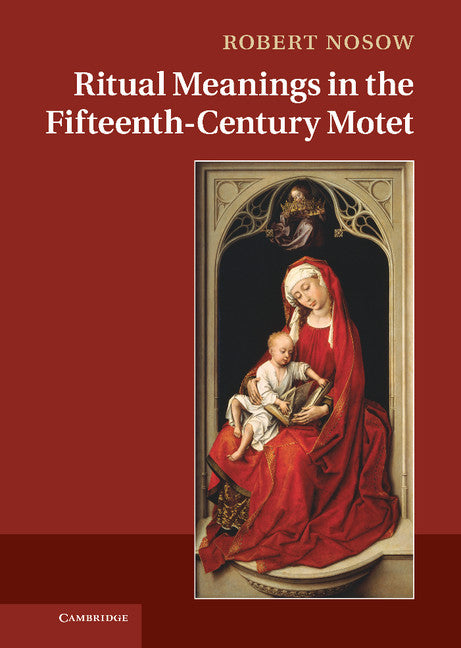 Ritual Meanings in the Fifteenth-Century Motet (Hardback) 9780521193474
