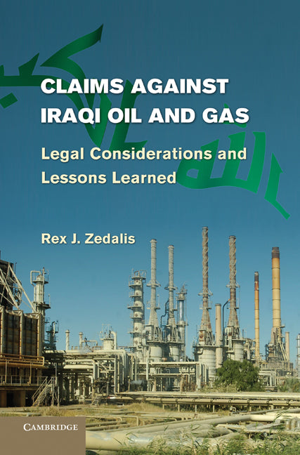 Claims against Iraqi Oil and Gas; Legal Considerations and Lessons Learned (Hardback) 9780521193504