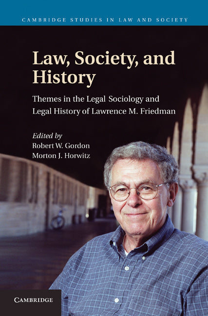 Law, Society, and History; Themes in the Legal Sociology and Legal History of Lawrence M. Friedman (Hardback) 9780521193900