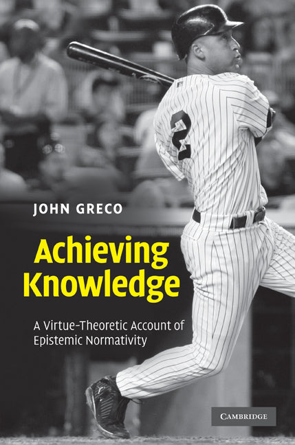 Achieving Knowledge; A Virtue-Theoretic Account of Epistemic Normativity (Hardback) 9780521193917
