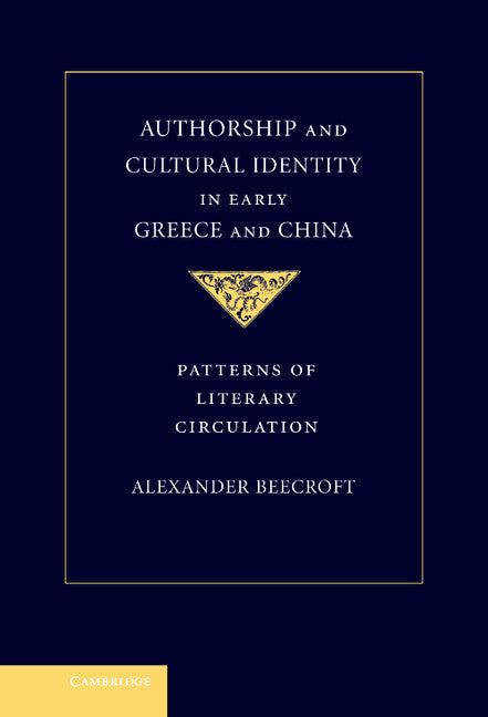 Authorship and Cultural Identity in Early Greece and China; Patterns of Literary Circulation (Hardback) 9780521194310