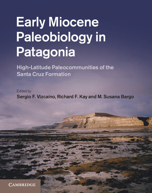 Early Miocene Paleobiology in Patagonia; High-Latitude Paleocommunities of the Santa Cruz Formation (Hardback) 9780521194617