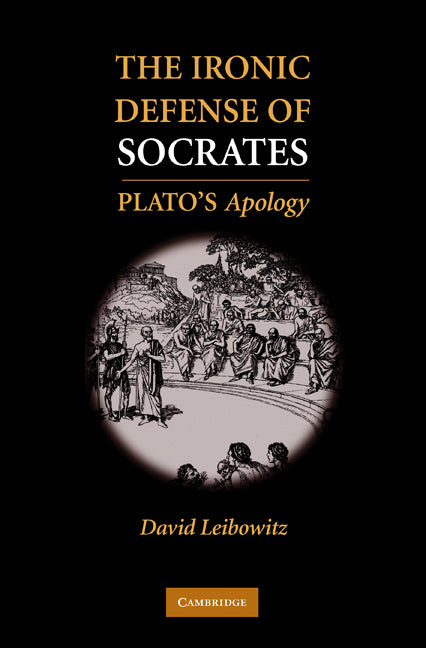 The Ironic Defense of Socrates; Plato's Apology (Hardback) 9780521194792