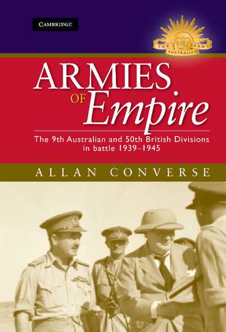 Armies of Empire; The 9th Australian and 50th British Divisions in Battle 1939–1945 (Hardback) 9780521194808