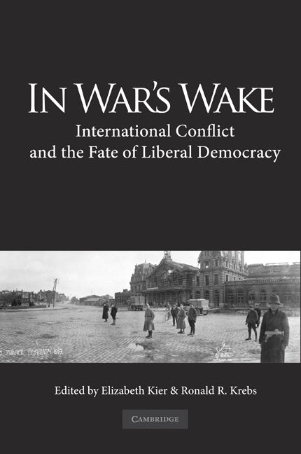 In War’s Wake; International Conflict and the Fate of Liberal Democracy (Hardback) 9780521194815