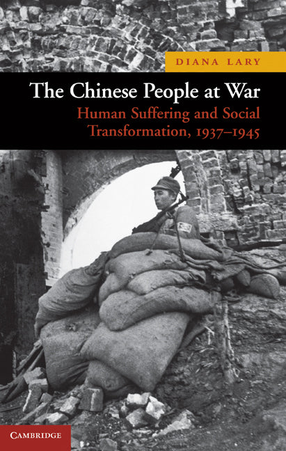 The Chinese People at War; Human Suffering and Social Transformation, 1937–1945 (Hardback) 9780521195065