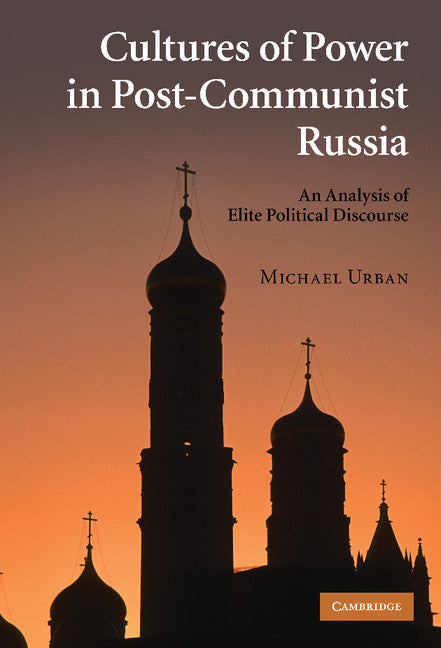 Cultures of Power in Post-Communist Russia; An Analysis of Elite Political Discourse (Hardback) 9780521195164