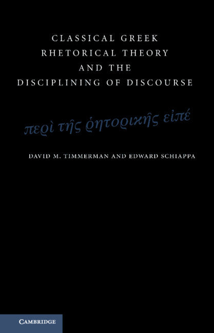 Classical Greek Rhetorical Theory and the Disciplining of Discourse (Hardback) 9780521195188