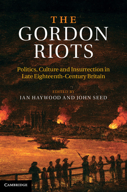 The Gordon Riots; Politics, Culture and Insurrection in Late Eighteenth-Century Britain (Hardback) 9780521195423