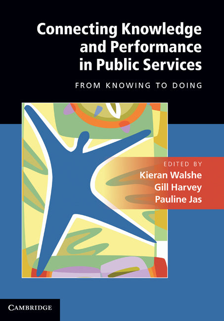 Connecting Knowledge and Performance in Public Services; From Knowing to Doing (Hardback) 9780521195461