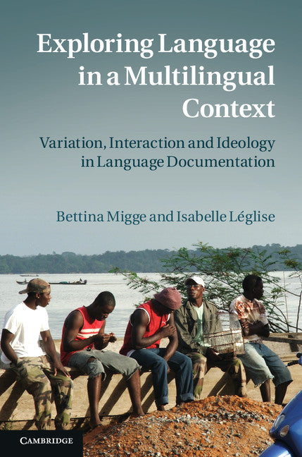 Exploring Language in a Multilingual Context; Variation, Interaction and Ideology in Language Documentation (Hardback) 9780521195553