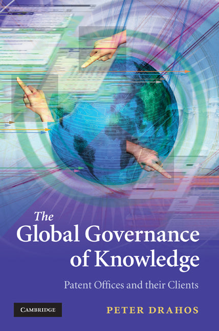 The Global Governance of Knowledge; Patent Offices and their Clients (Hardback) 9780521195669