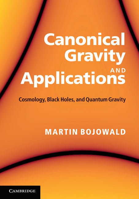 Canonical Gravity and Applications; Cosmology, Black Holes, and Quantum Gravity (Hardback) 9780521195751