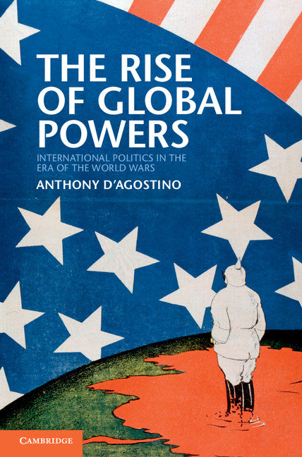 The Rise of Global Powers; International Politics in the Era of the World Wars (Hardback) 9780521195867