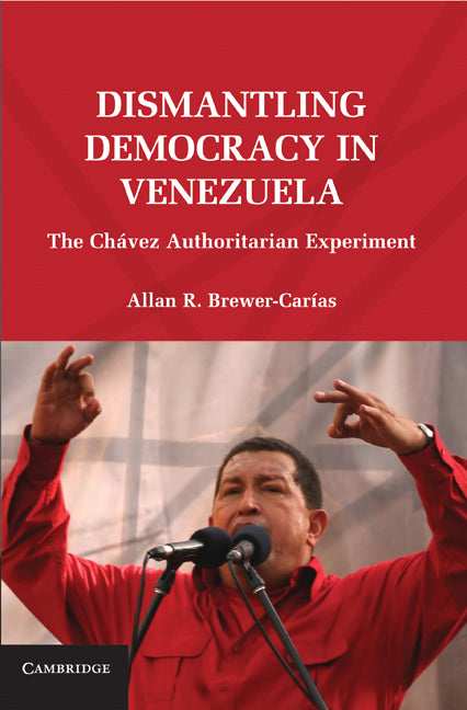 Dismantling Democracy in Venezuela; The Chávez Authoritarian Experiment (Hardback) 9780521195874
