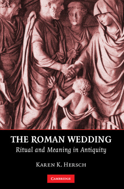 The Roman Wedding; Ritual and Meaning in Antiquity (Hardback) 9780521196109