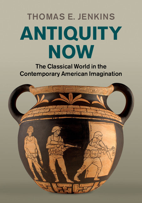 Antiquity Now; The Classical World in the Contemporary American Imagination (Hardback) 9780521196260