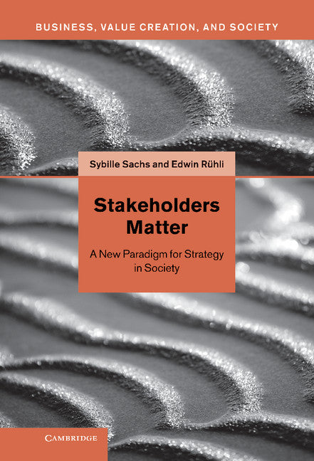 Stakeholders Matter; A New Paradigm for Strategy in Society (Hardback) 9780521196390