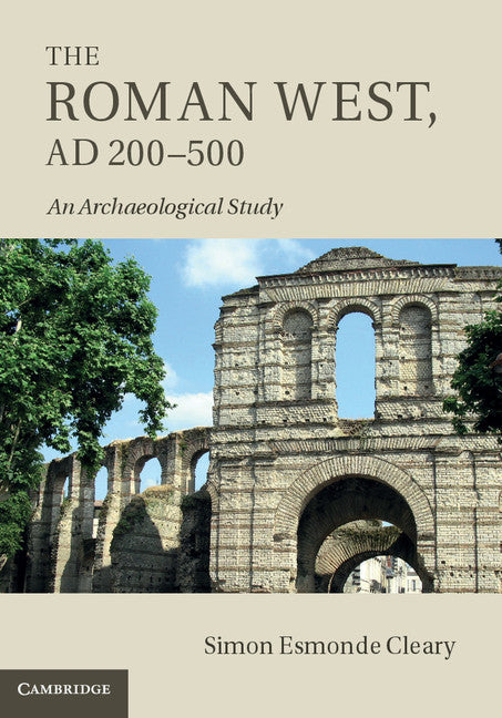 The Roman West, AD 200–500; An Archaeological Study (Hardback) 9780521196499