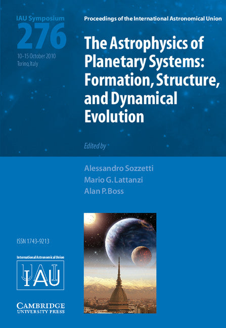 The Astrophysics of Planetary Systems (IAU S276); Formation, Structure, and Dynamical Evolution (Hardback) 9780521196529