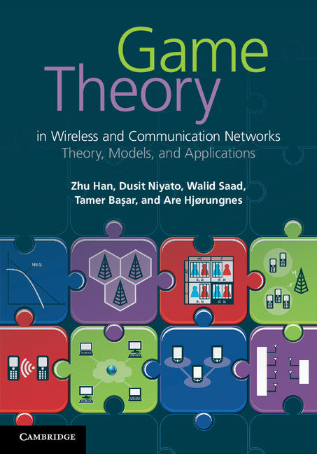 Game Theory in Wireless and Communication Networks; Theory, Models, and Applications (Hardback) 9780521196963