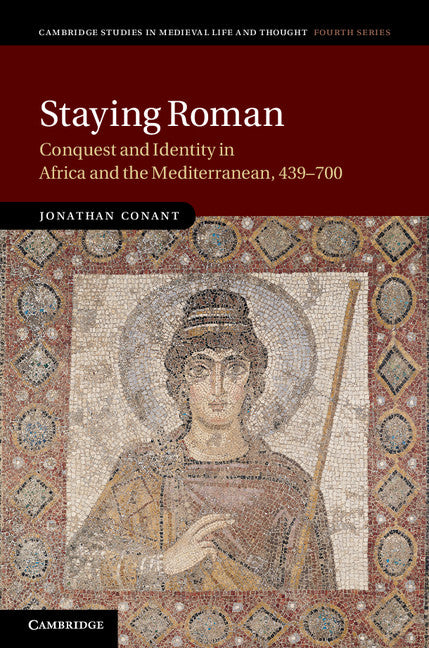 Staying Roman; Conquest and Identity in Africa and the Mediterranean, 439–700 (Hardback) 9780521196970