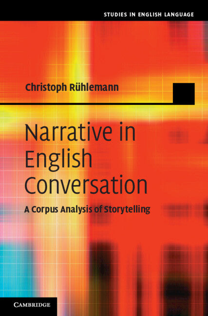 Narrative in English Conversation; A Corpus Analysis of Storytelling (Hardback) 9780521196987