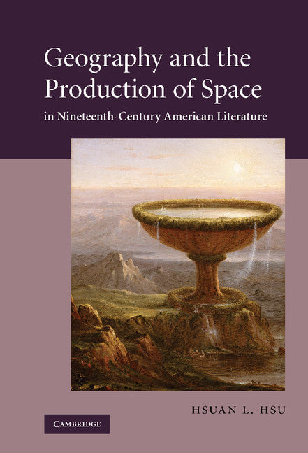 Geography and the Production of Space in Nineteenth-Century American Literature (Hardback) 9780521197069